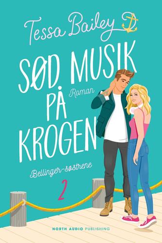 Tessa Bailey: Sød musik på krogen : roman