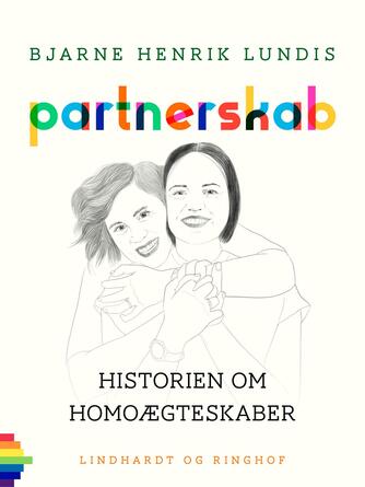 Bjarne Henrik Lundis: Partnerskab : historien om homoægteskaber