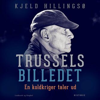 K. G. H. Hillingsø: Trusselsbilledet : en koldkriger taler ud (Ved Steen Heinsen)