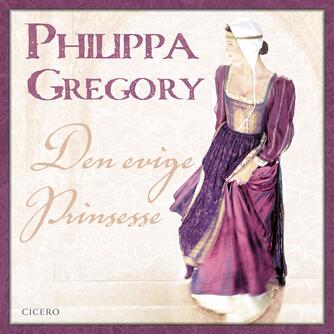 Philippa Gregory: Den evige prinsesse (Ved Grete Tulinius)