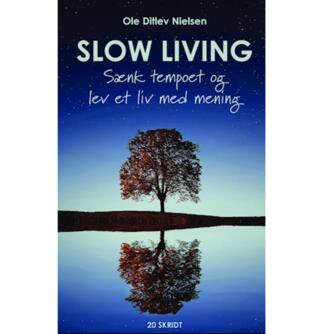 Ole Ditlev Nielsen (f. 1975): Slow living : sænk tempoet og lev et liv med mening
