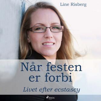 Line Risberg: Når festen er forbi : livet efter ecstasy