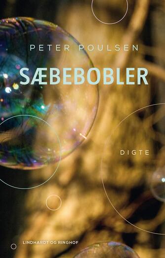 Peter Poulsen (f. 1940): Sæbebobler : digte