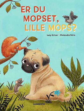 Lucy Astner, Alexandra Helm: Er du mopset, lille mops