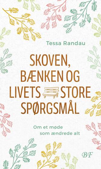 Tessa Randau (f. 1976): Skoven, bænken og livets store spørgsmål : om et møde som ændrede alt