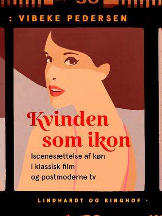 Vibeke Pedersen (f. 1945): Kvinden som ikon : iscenesættelse af køn i klassisk film og postmoderne tv