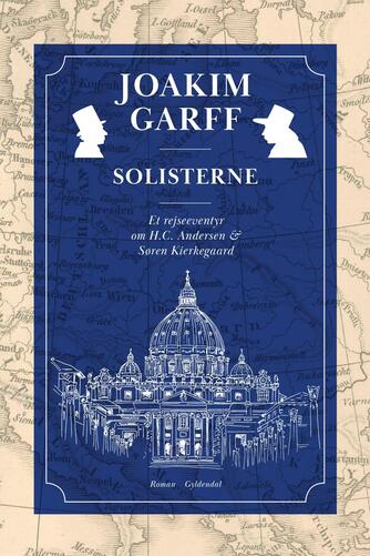 Joakim Garff: Solisterne : et rejseeventyr om H. C. Andersen og Søren Kierkegaard