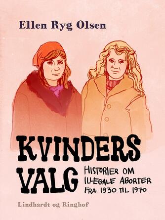 Ellen Ryg Olsen: Kvinders valg : historier om illegale aborter fra 1930 til 1970