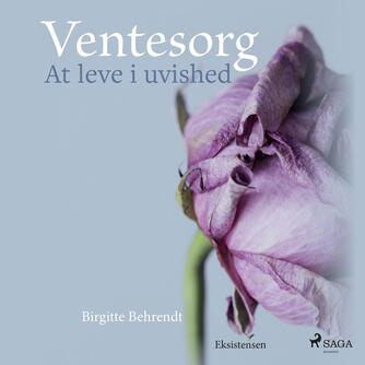 Birgitte Behrendt, Sara Ullner: Ventesorg : at leve i uvished