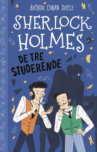A. Conan Doyle: Sherlock Holmes - de tre studerende