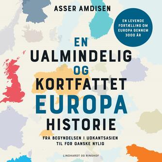 Asser Amdisen: En ualmindelig og kortfattet europahistorie : fra begyndelsen i udkantsasien til for ganske nylig