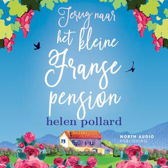 : Terug naar het kleine Franse pension : Het goede leven op La Cour des Roses