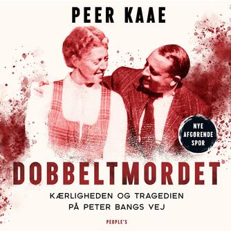 Peer Kaae: Dobbeltmordet : kærligheden og tragedien på Peter Bangs Vej