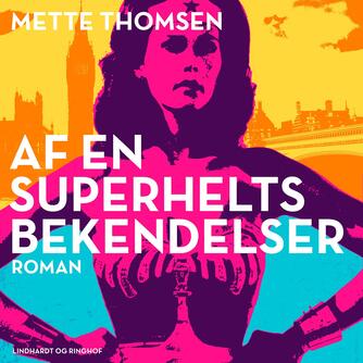 Mette Thomsen (f. 1970): Af en superhelts bekendelser