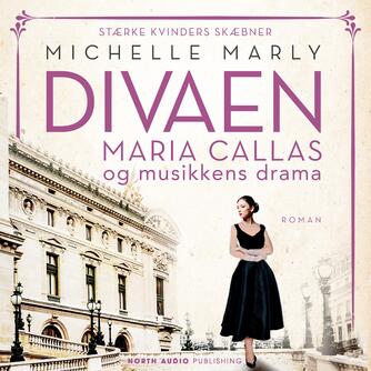 Michelle Marly: Divaen : Maria Callas og musikkens drama