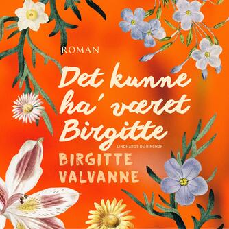 Birgitte Valvanne: Det kunne ha' været Birgitte (Ved Malene Bjerg)
