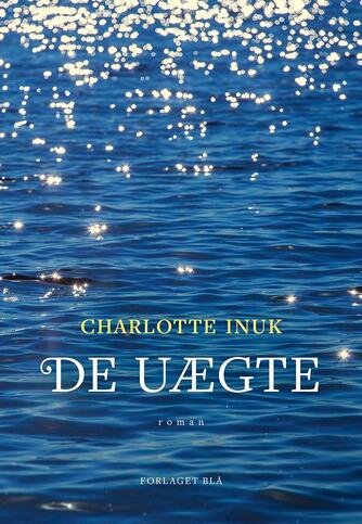 Charlotte Inuk: De uægte : roman