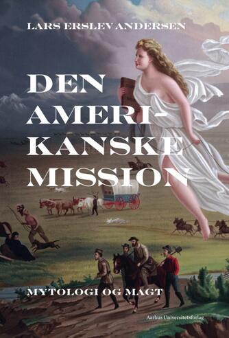 Lars Erslev Andersen: Den amerikanske mission : mytologi og magt