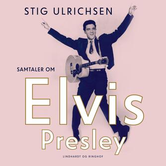 Stig Ulrichsen: Samtaler om Elvis Presley