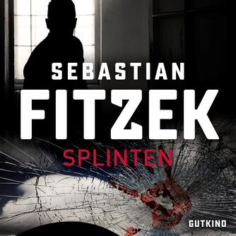 Sebastian Fitzek (f. 1971): Splinten : psykothriller