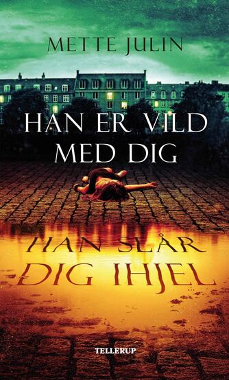 Mette Julin: Han er vild med dig. Han slår dig ihjel