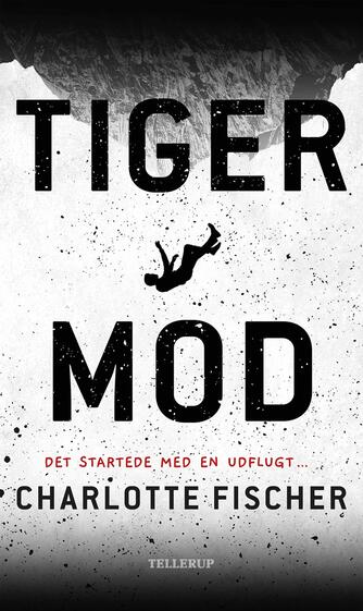 Charlotte Fischer (f. 1978): Tigermod : det startede med en udflugt -