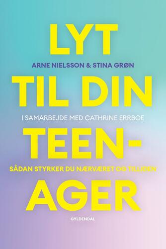 Arne Nielsson, Stina Grøn: Lyt til din teenager : sådan styrker du nærværet og tilliden
