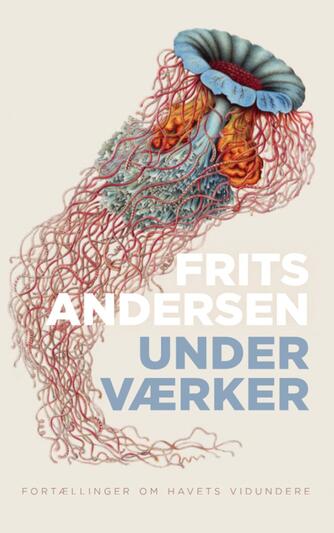 Frits Andersen (f. 1957): Underværker : fortællinger om havets vidundere