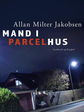 Allan Milter Jakobsen: Mand i parcelhus