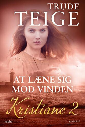 Trude Teige: Kristiane - at læne sig mod vinden : roman