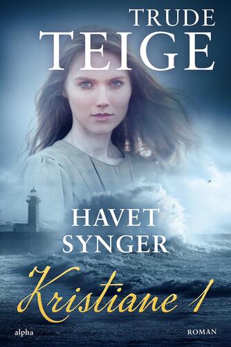 Trude Teige: Kristiane - havet synger : roman