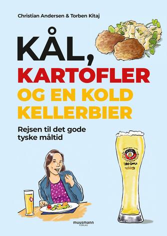 Christian Andersen (f. 1964-08-09), Torben Kitaj: Kål, kartofler og en kold kellerbier : rejsen til det gode tyske måltid