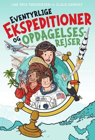 Line Friis Frederiksen: Eventyrlige ekspeditioner og opdagelsesrejser