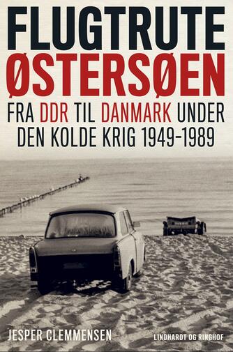 Jesper Clemmensen: Flugtrute Østersøen : fra DDR til Danmark under den kolde krig 1949-1989