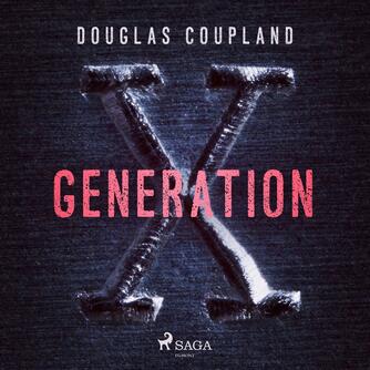 Douglas Coupland: Generation X : fortællinger for en accelererende kultur (Ved Paul Becker)