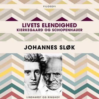 Johannes Sløk: Livets elendighed : Kierkegaard og Schopenhauer