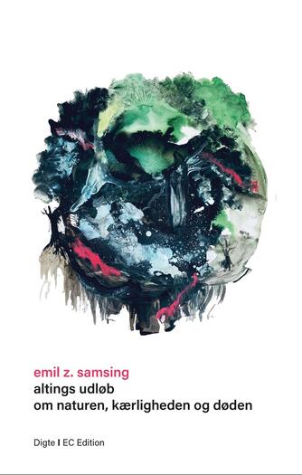 Emil Z. Samsing: Altings udløb - om naturen, kærligheden og døden : digte