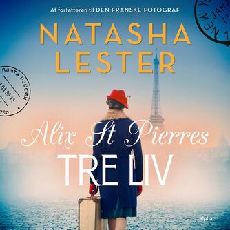 Natasha Lester: Alix St Pierres tre liv