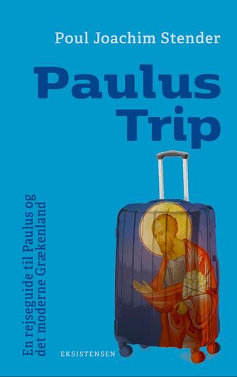Poul Joachim Stender: Paulus trip : en rejseguide til Paulus og det moderne Grækenland