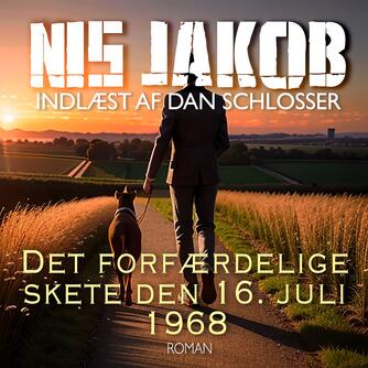 Nis Jakob: Det forfærdelige skete den 16. juli 1968 (Ved Dan Schlosser)