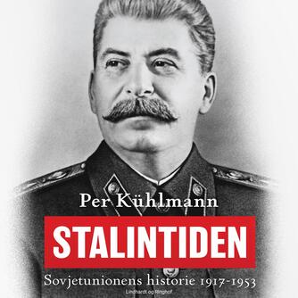 Per Kühlmann: Stalintiden : Sovjetunionens historie 1917-1953