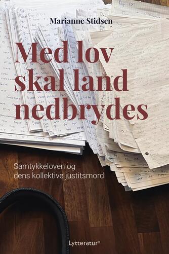 Marianne Stidsen: Med lov skal land nedbrydes : samtykkeloven og dens kollektive justitsmord