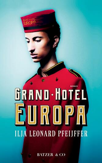 Ilja Leonard Pfeijffer (f. 1968): Grand Hotel Europa : roman