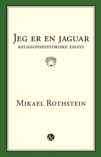 Mikael Rothstein: Jeg er en jaguar : religionshistoriske essays