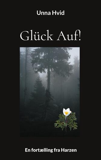 Unna Hvid: Glück auf! : en fortælling fra Harzen