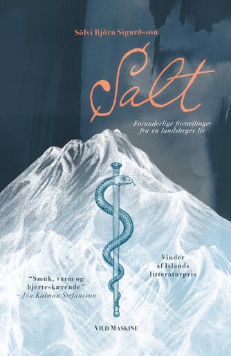 Sölvi Björn Sigurðsson: Salt : forunderlige fortællinger fra en landslæges liv