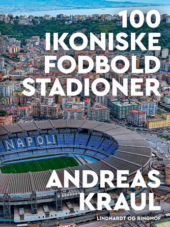 Andreas Kraul: 100 ikoniske fodboldstadioner