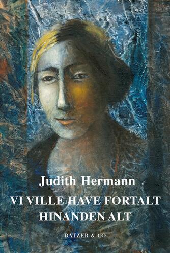 Judith Hermann (f. 1970): Vi ville have fortalt hinanden alt