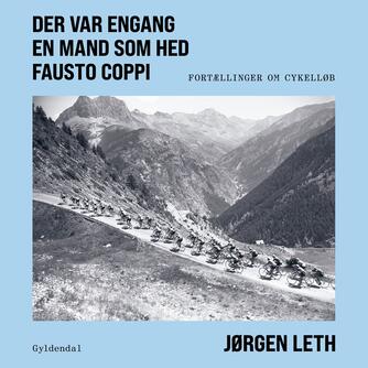 Jørgen Leth: Der var engang en mand som hed Fausto Coppi : fortællinger om cykelløb