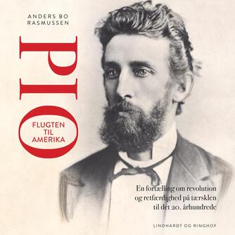 Anders Bo Rasmussen (f. 1978-10-27): Pio - flugten til Amerika : en fortælling om revolution og retfærdighed på tærsklen til det 20. århundrede